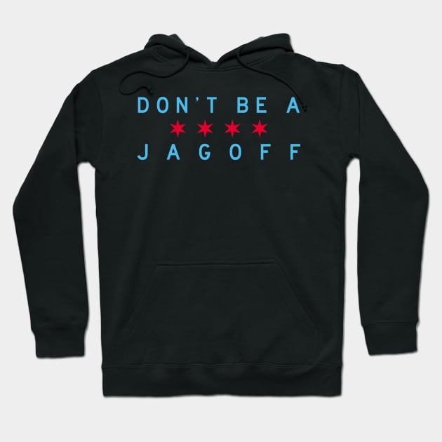 Don't Be A Jagoff (Chicago Flag) Hoodie by Chicago To A Tee